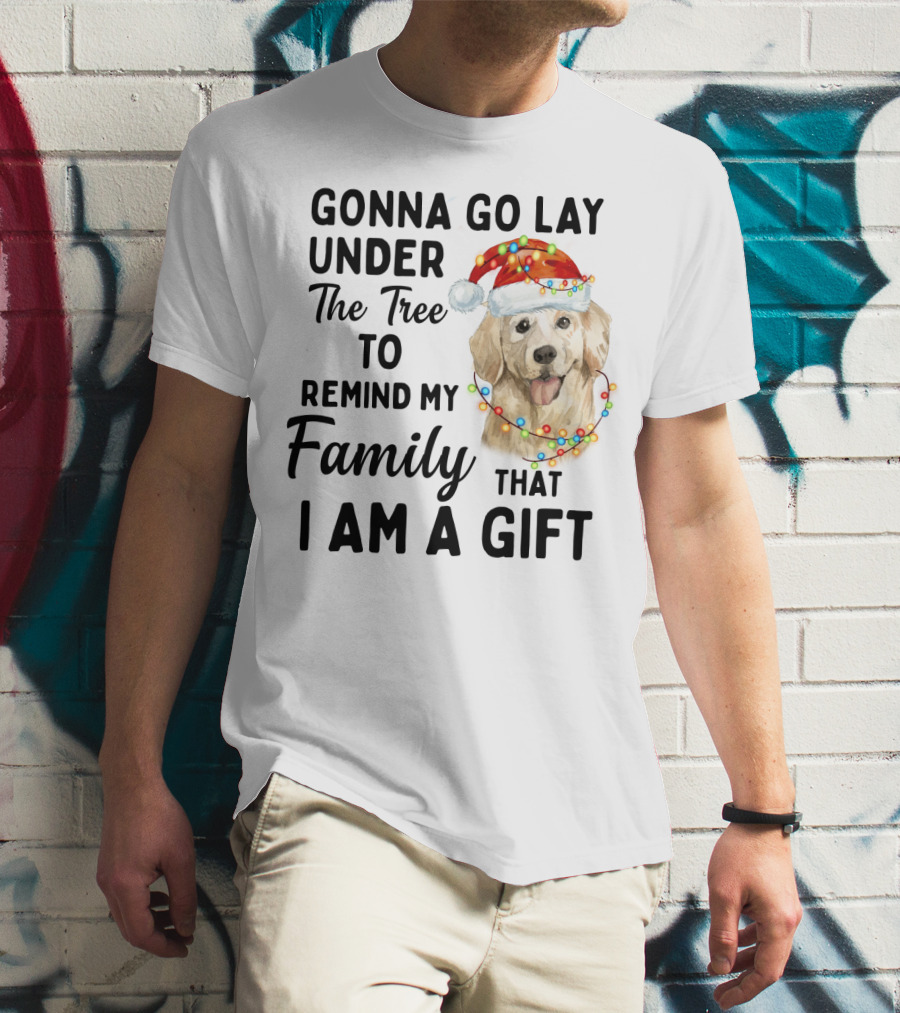 Golden Retriever Gonna Go Lay Under The Tree To Remind My Family That I Am A Gift T-Shirt