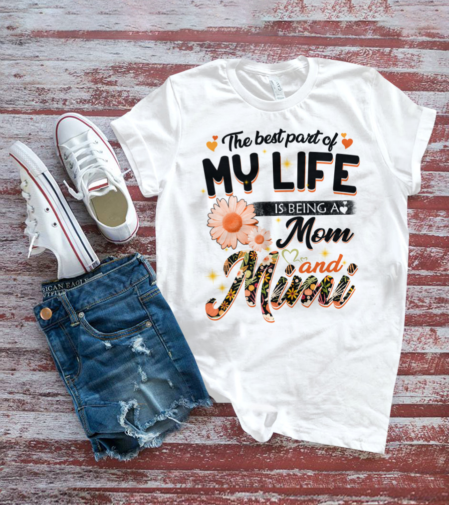 The Best Part Of My Life Is Being A Mom And Mimi T-Shirt