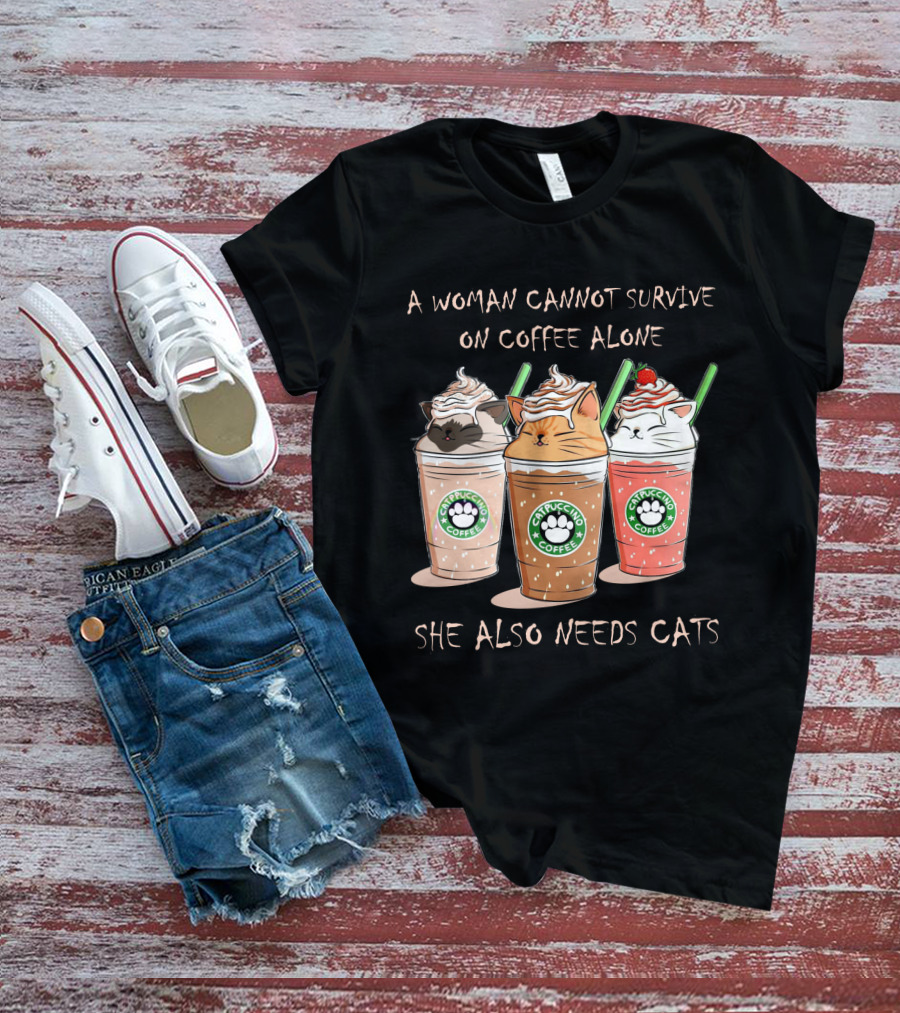 A Woman Cannot Survive On Coffee Alone She Also Needs Cats Catpuccino Coffee T-Shirt