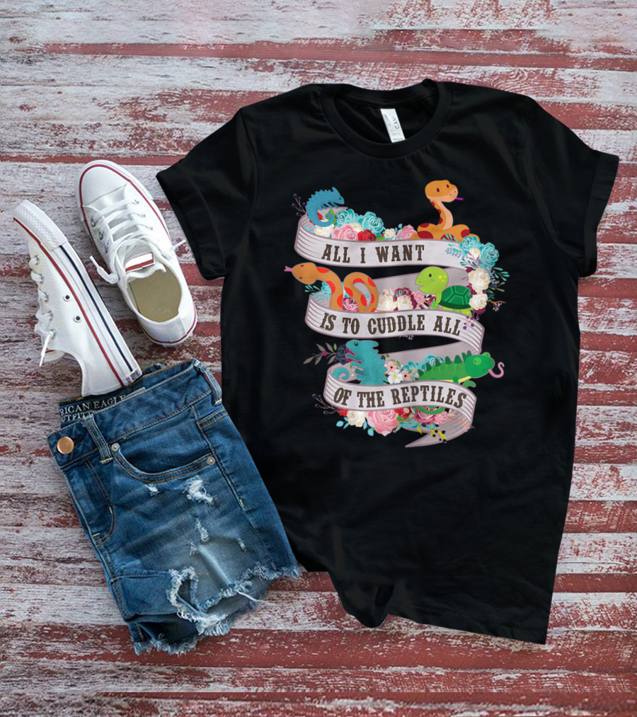 All I Want Is To Cuddle All Of The Reptiles Cute Funny T-Shirt