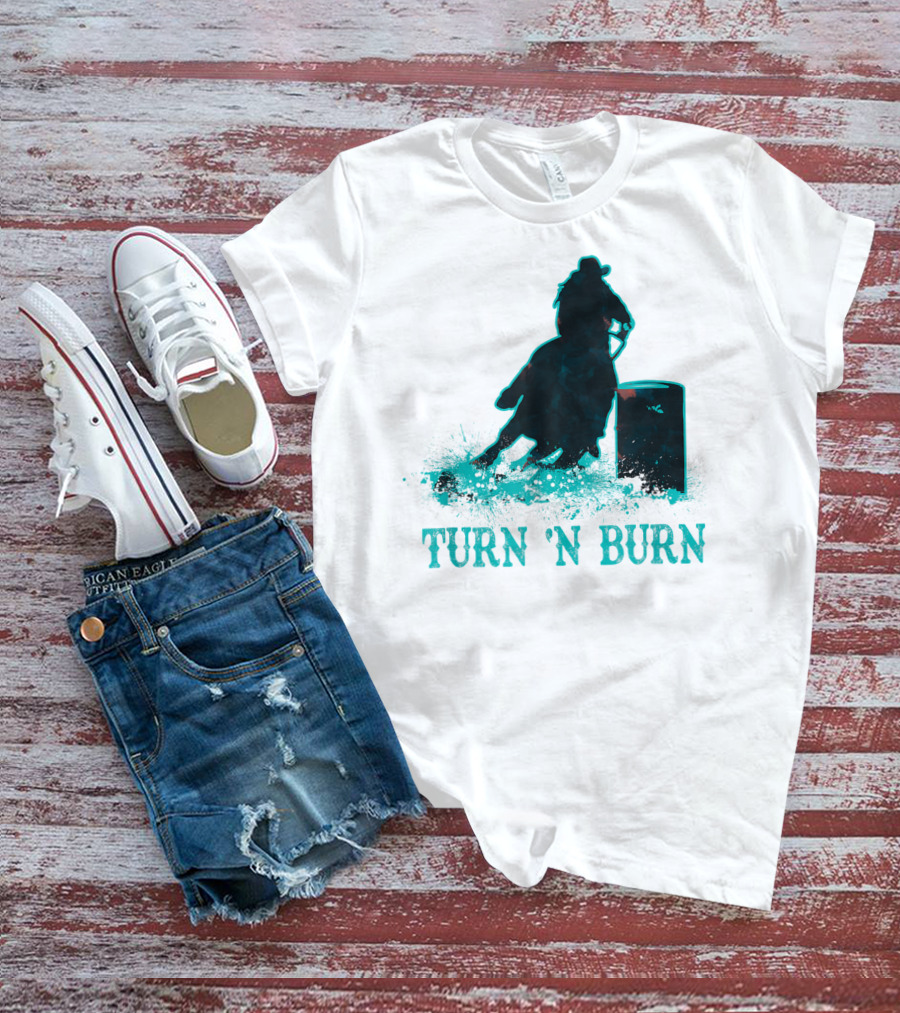 Barrel Racer Turn N Burn Rodeo Tin Can Chaser Turn 'N Burn T-Shirt