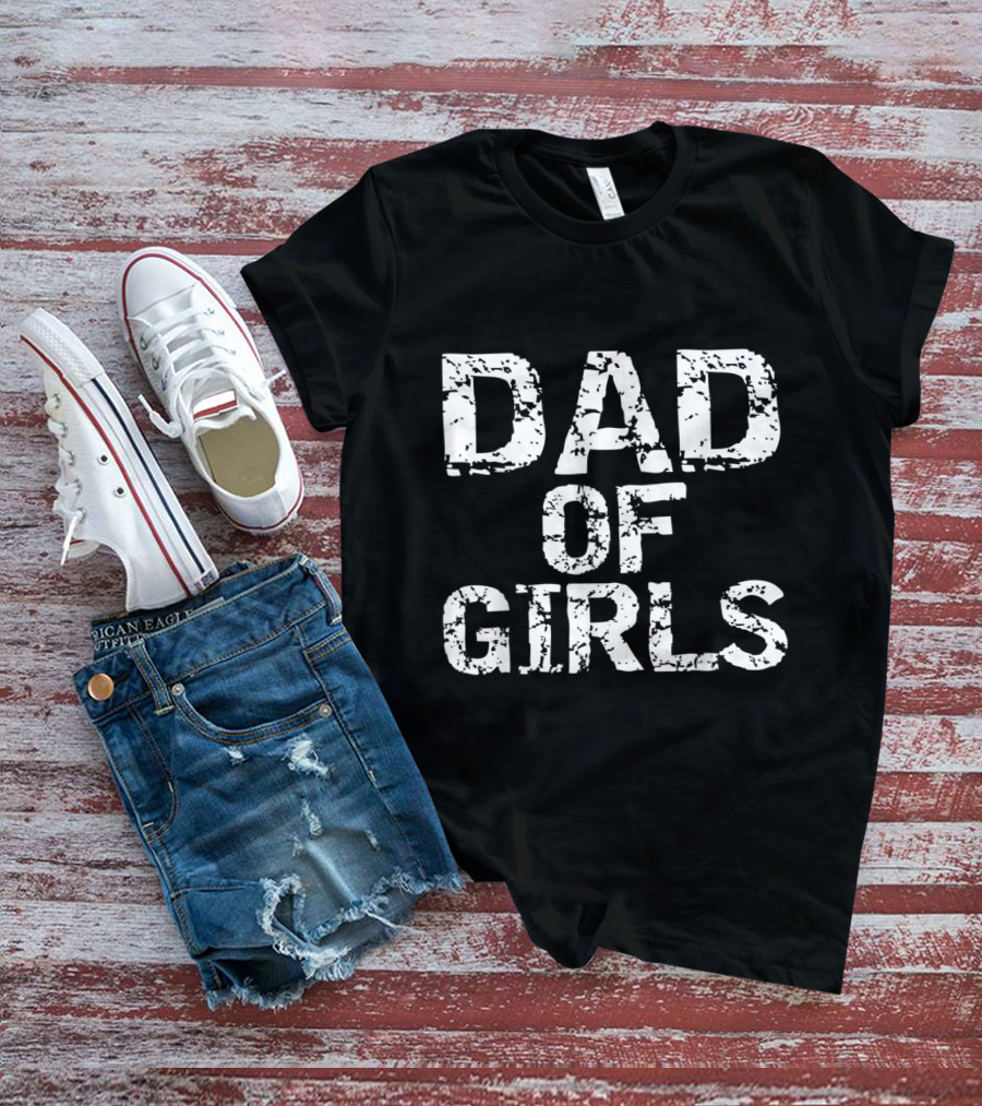 Dad Of Girls Awesome From Daughters T-Shirt