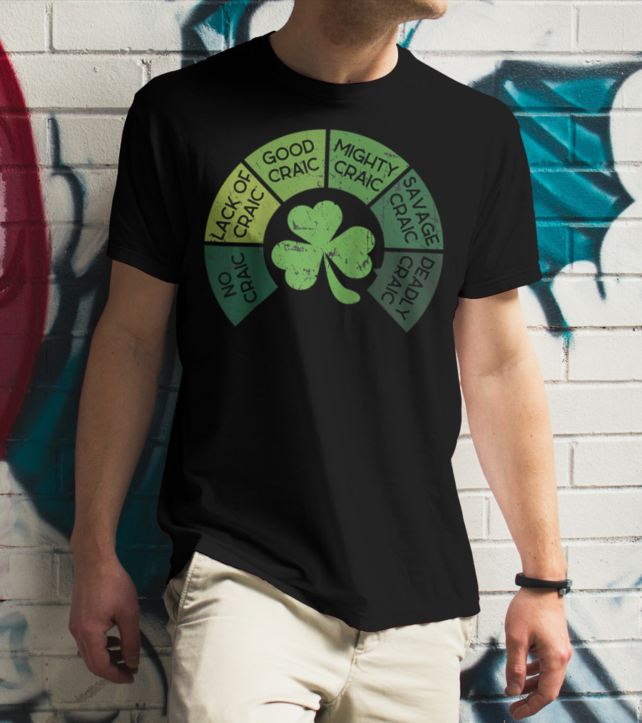 Craicometer No Craic Lack Of Craic Good Craic Mighty Craic Savage Craic Deadly Craic Saint Pattys Day Ireland Saint T-Shirt