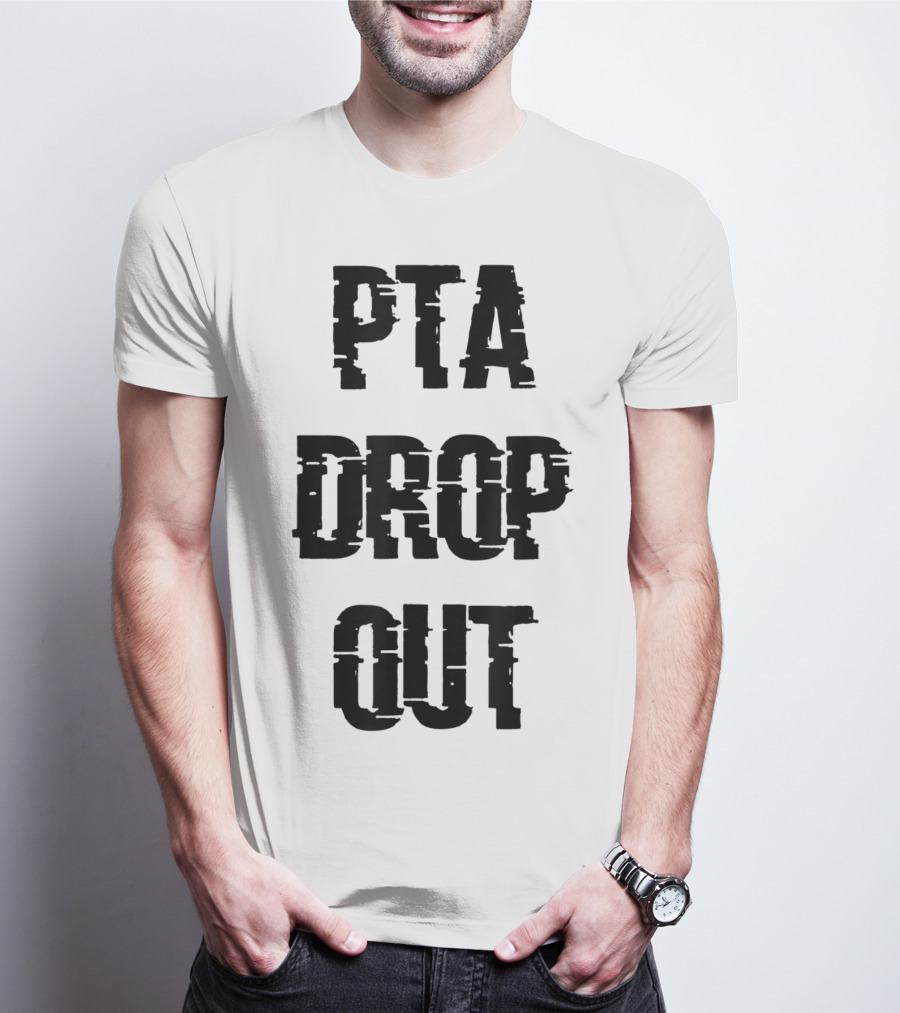 Crazy Funny PTA Drop Out T-Shirt
