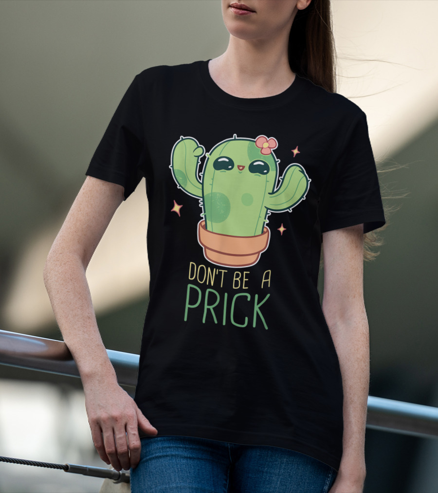 Don't Be A Prick Cute Kawaii Cactus Funny Gardening T-Shirt