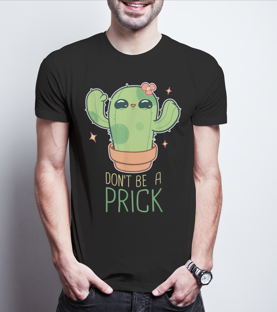 Don't Be A Prick Cute Kawaii Cactus Funny Gardening T-Shirt