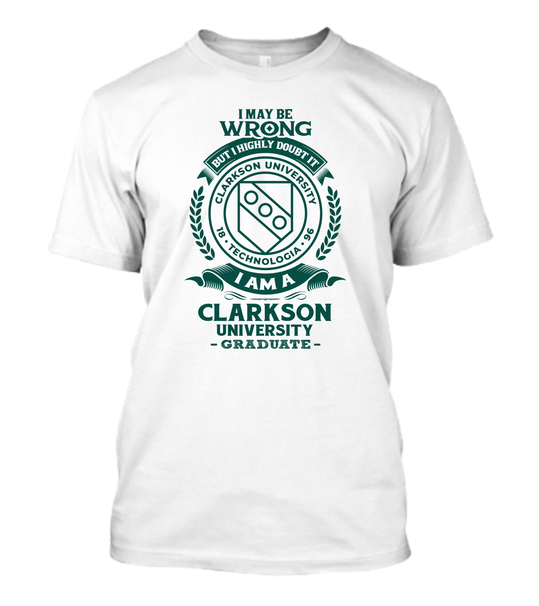 I May Be Wrong But I Highly Doubt It Clarkson University Technologia 1896 Graduate T-Shirt