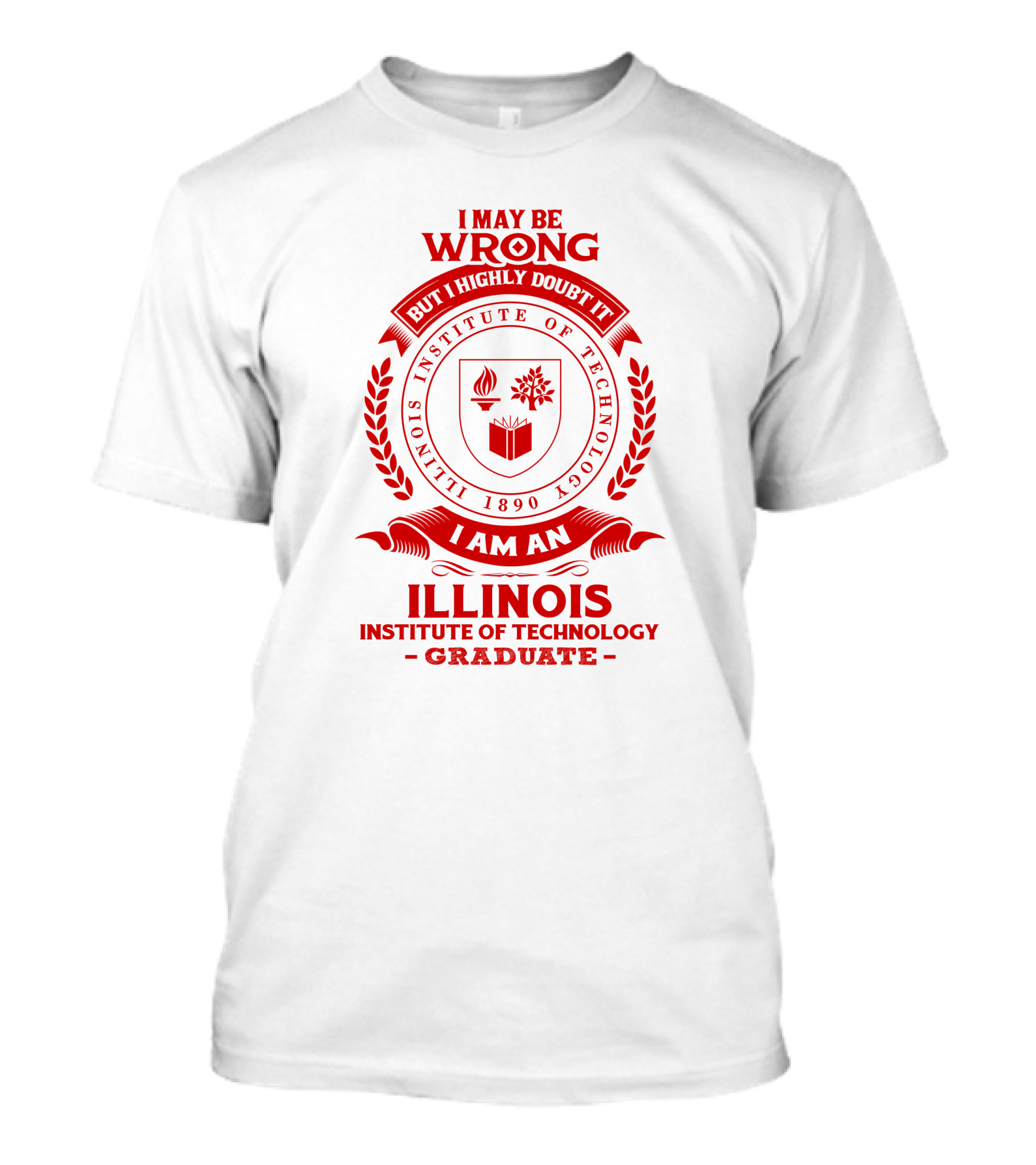 I May Be Wrong But I Highly Doubt It Illinois Institute Of Technology Graduate Seal T-Shirt