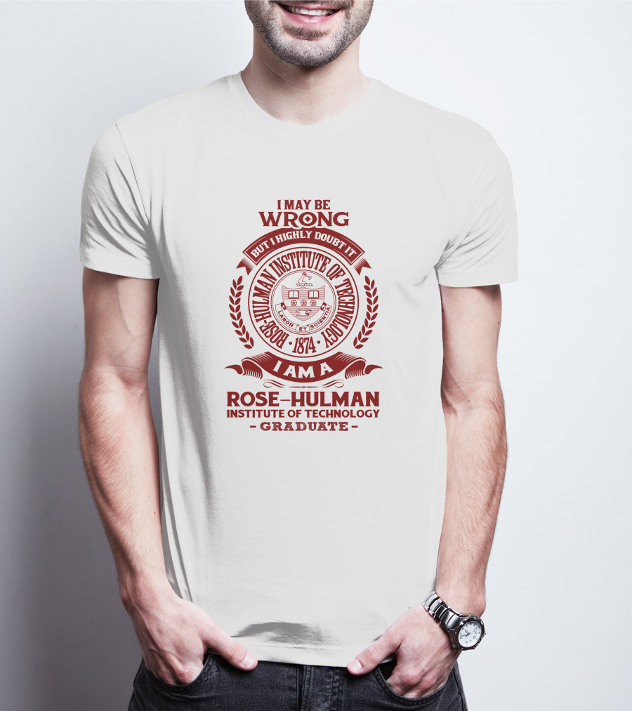 I May Be Wrong But I Highly Doubt It Rose-Hulman Institute Of Technology Graduate Emblem 1874 T-Shirt