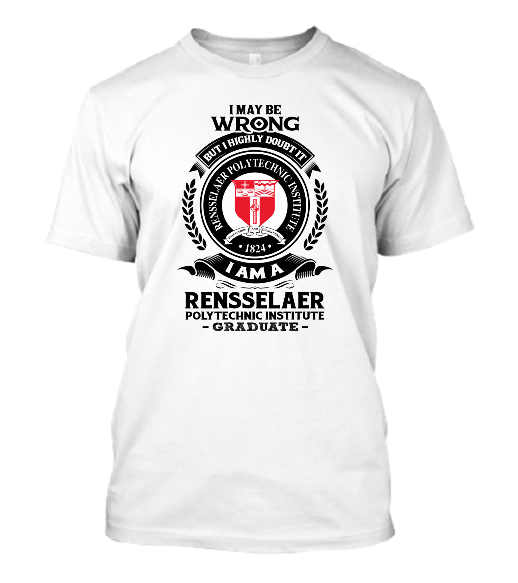 I May Be Wrong But I Highly Doubt It Rensselaer Polytechnic Institute Graduate 1824 Badge Crest T-Shirt