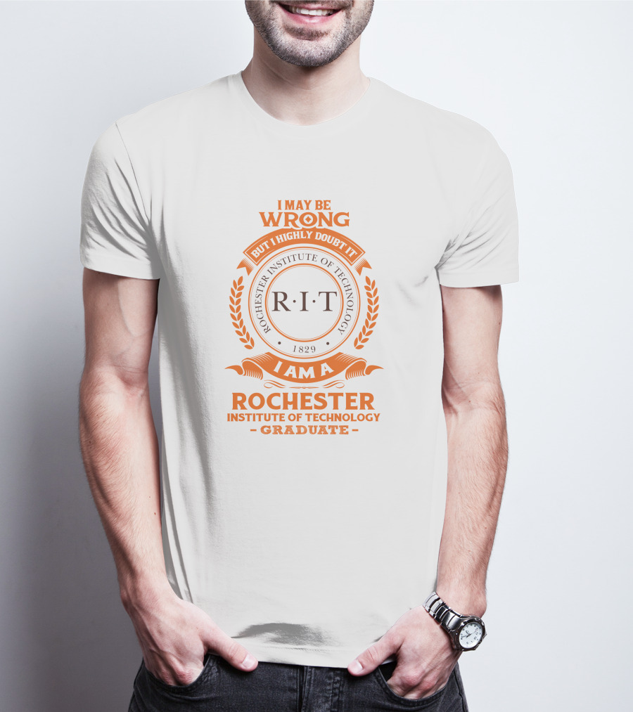 I May Be Wrong But I Highly Doubt It RIT Rochester Institute Of Technology Graduate 1829 T-Shirt