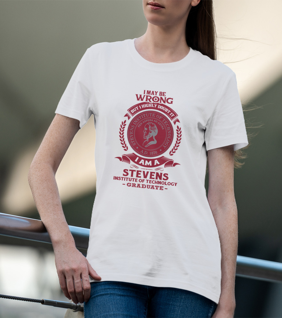 I May Be Wrong But I Highly Doubt It I Am A Stevens Institute Of Technology Graduate Per Aspera Ad Astra A.D. 1870 T-Shirt