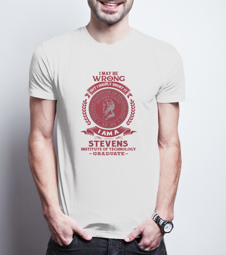 I May Be Wrong But I Highly Doubt It I Am A Stevens Institute Of Technology Graduate Per Aspera Ad Astra A.D. 1870 T-Shirt