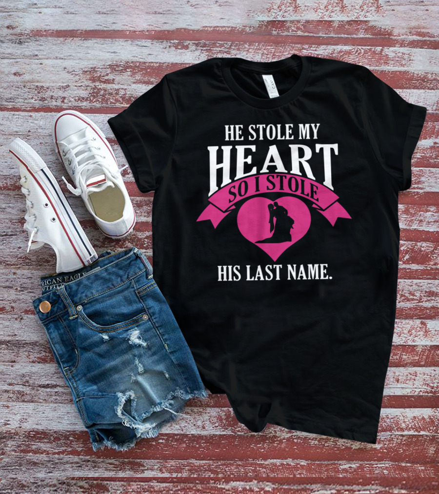 He Stole My Heart So I Stole His Last Name Funny Wedding Spouse Wife T-Shirt