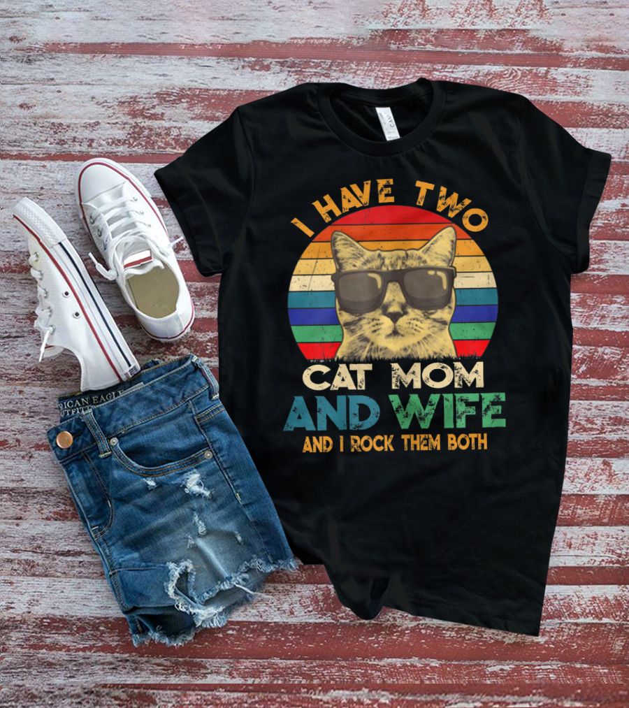 I Have Two Cat Mom And Wife And I Rock Them Both Retro Cat With Sunglasses T-Shirt