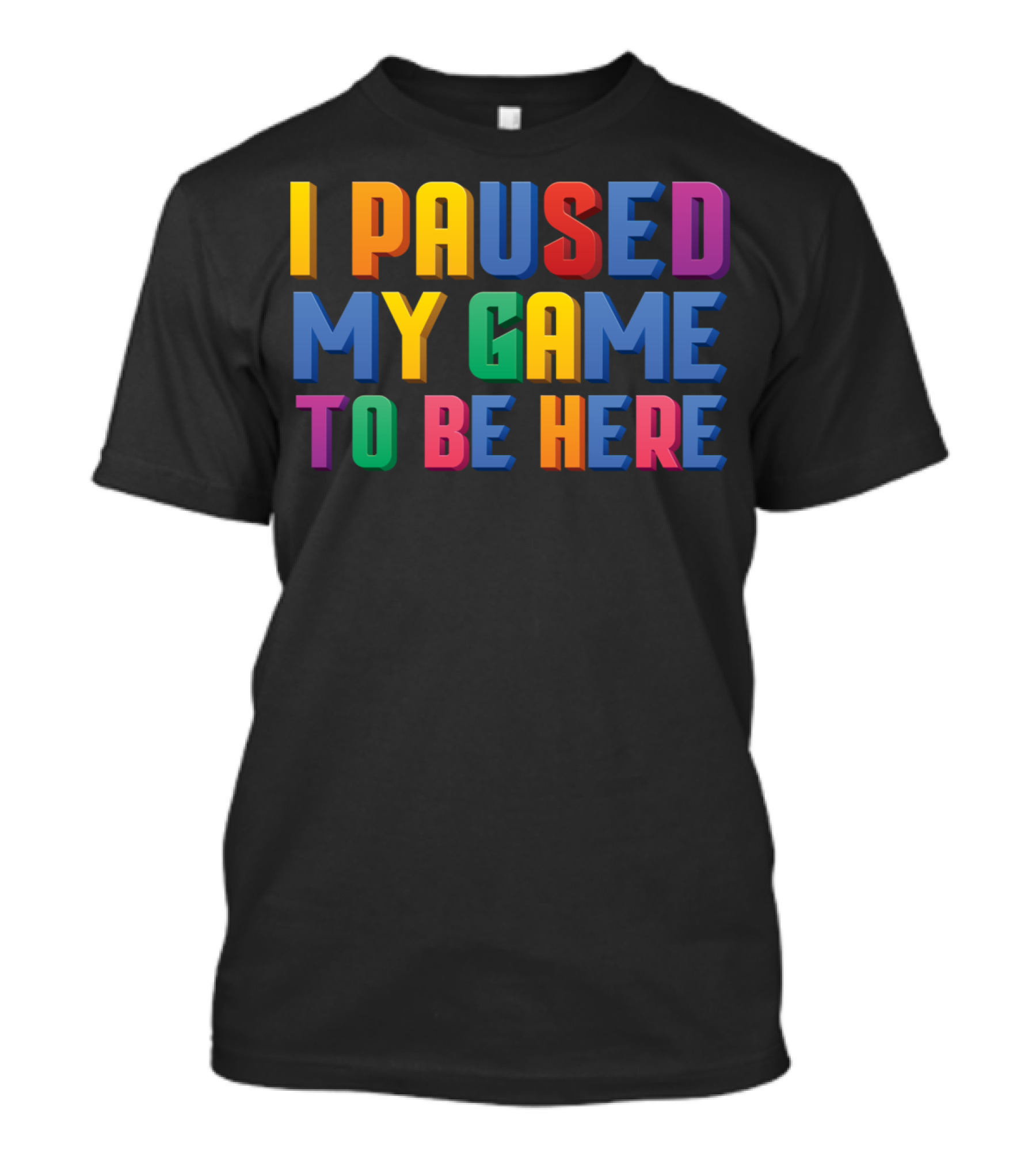 I Paused My Game To Be Here Funny Video Gamer T-Shirt