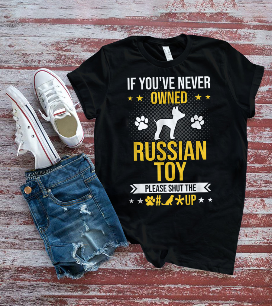 If You've Never Owned Russian Toy Please Shut The Up Dog Paw Prints T-Shirt