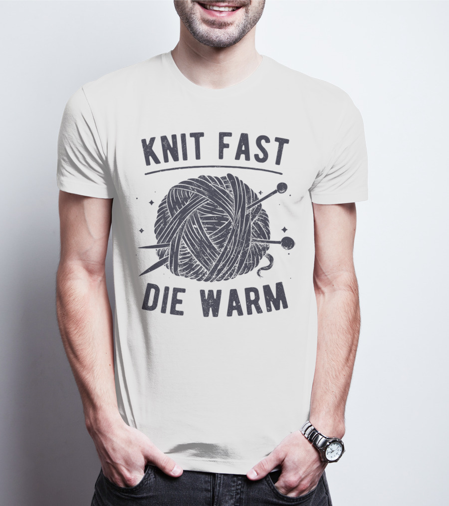 Knit Fast Die Warm Yarn Knitting Lover Enthusiast T-Shirt