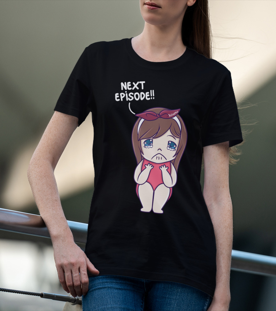 Next Episode Crying Kawaii Girl Kdrama Queen T-Shirt