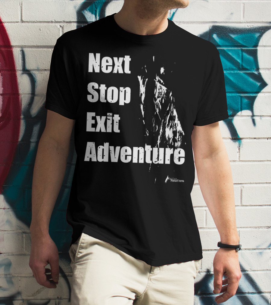 Next Stop Exit Adventure Outdoor Sport Tuatim T-Shirt