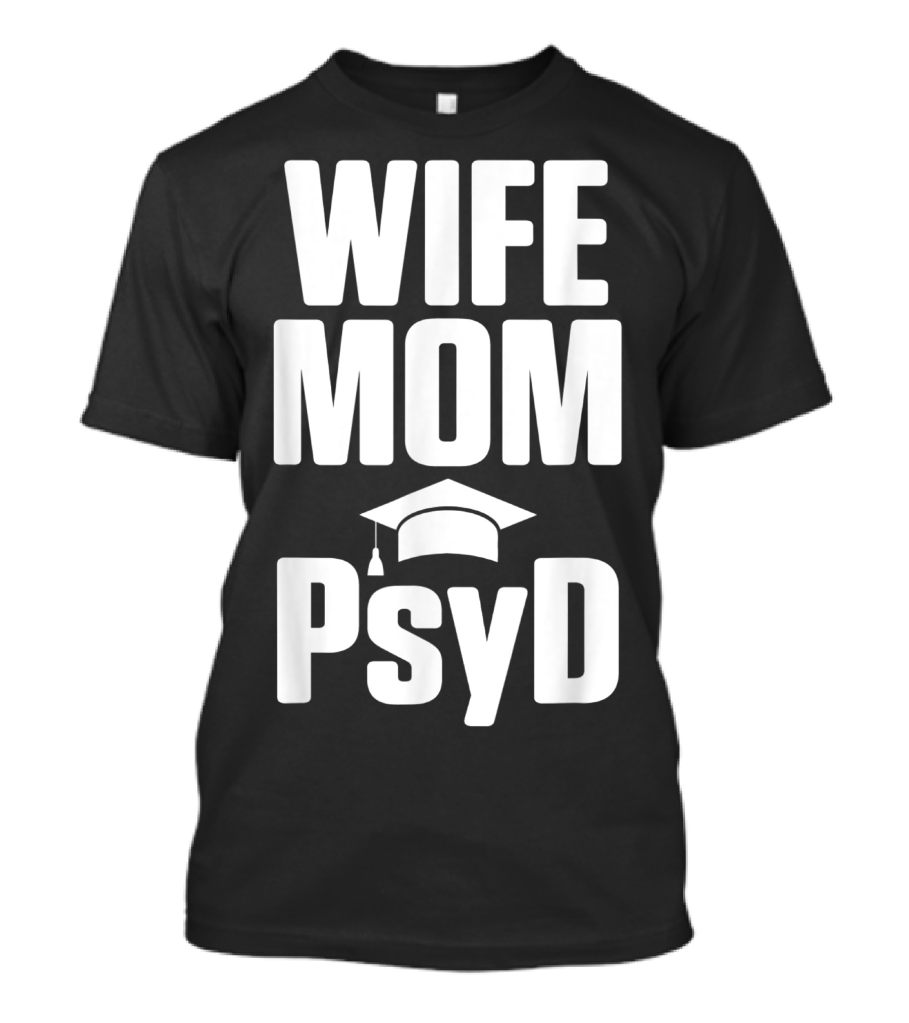 Wife Mom PsyD Doctor Of Psychology Doctorate T-Shirt