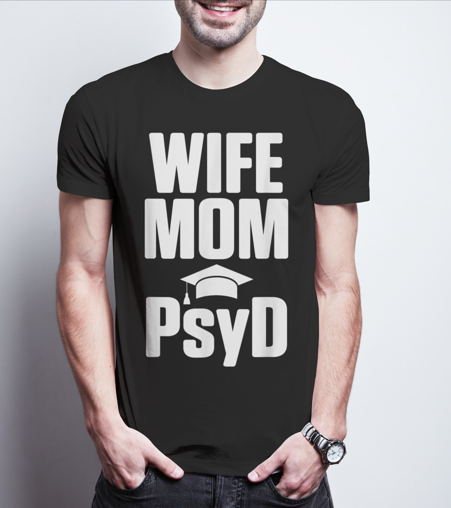Wife Mom PsyD Doctor Of Psychology Doctorate T-Shirt