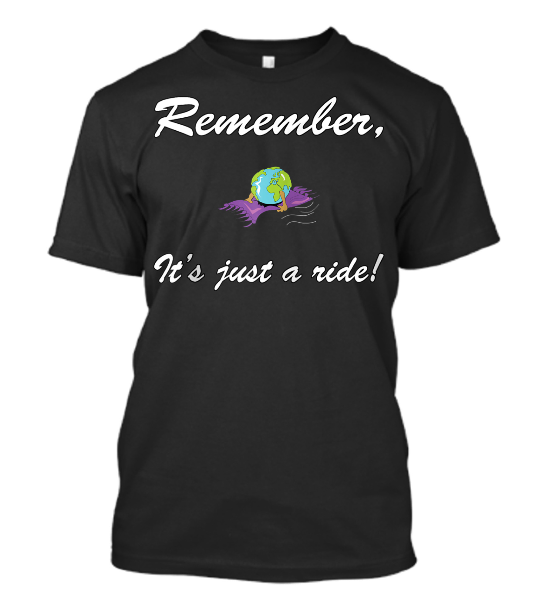 Remember It's Just A Ride Earth On Carpet T-Shirt