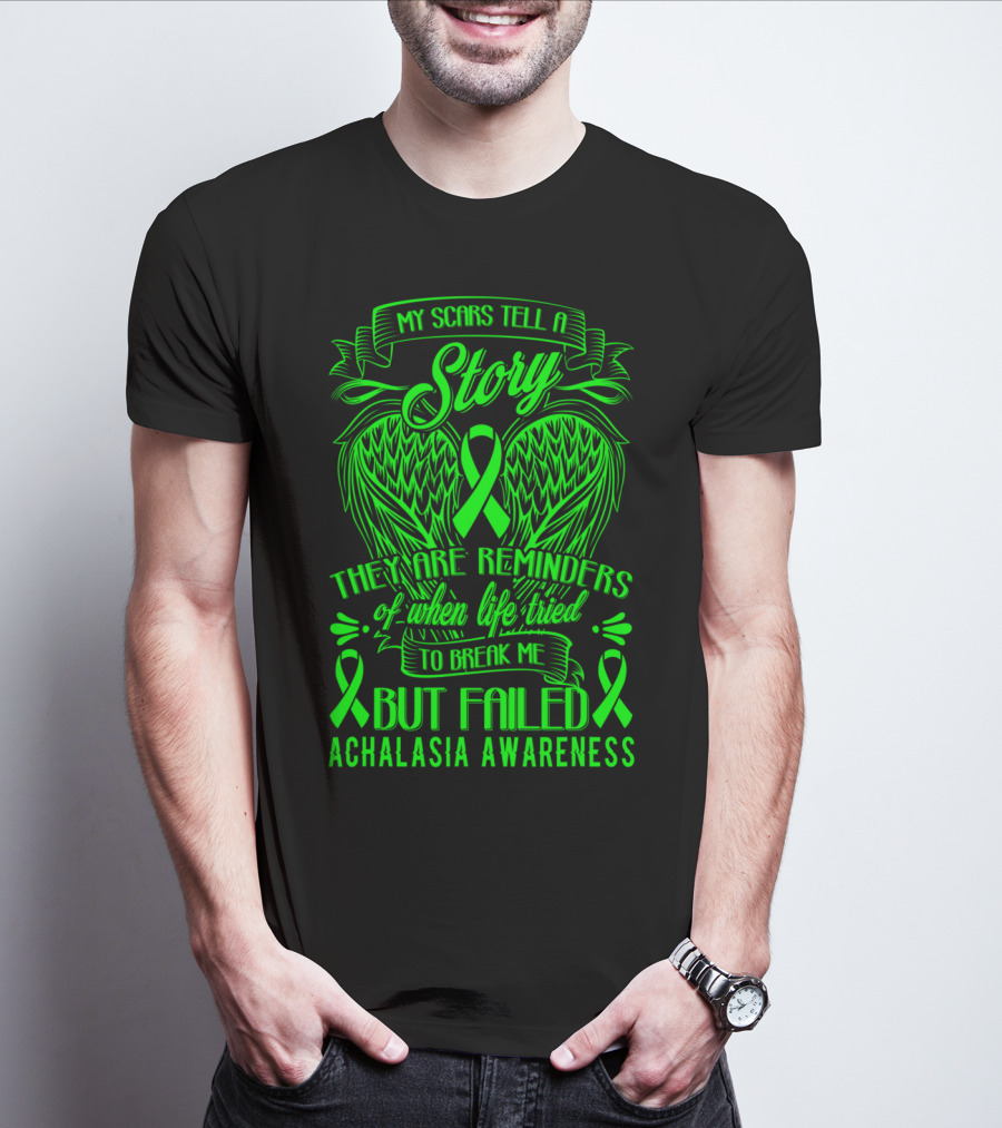My Scars Tell A Story They Are Reminders Of When Life Tried To Break Me But Failed Achalasia Awareness T-Shirt