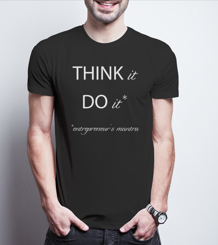 Think It Do It Entrepreneur's Mantra Business Owner T-Shirt
