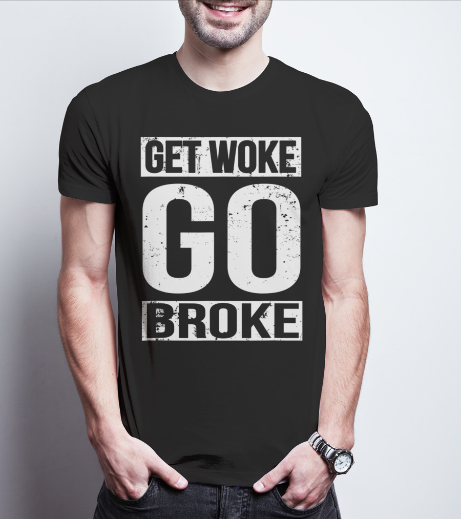 Get Woke Go Broke Anti SJW Social Justice Media T-Shirt