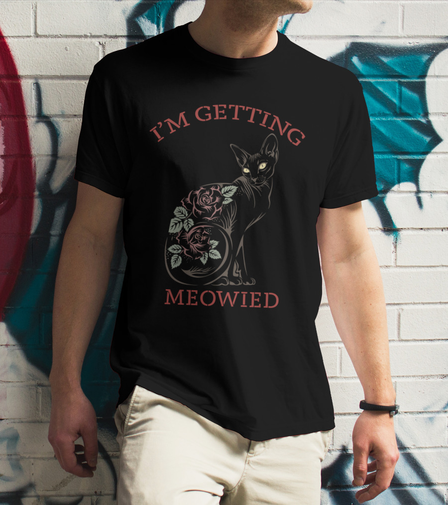 I'M GETTING MEOWIED Cat With Roses T-Shirt