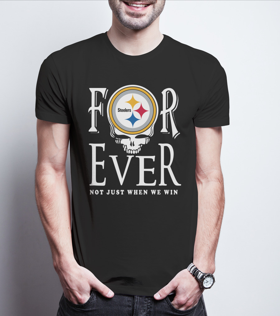 Forever Pittsburgh Steelers Not Just When We Win T-Shirt