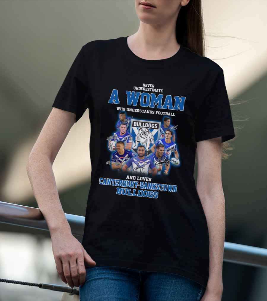 Never Underestimate A Woman Who Understands Football And Loves Canterbury-Bankstown Bulldogs T-Shirt