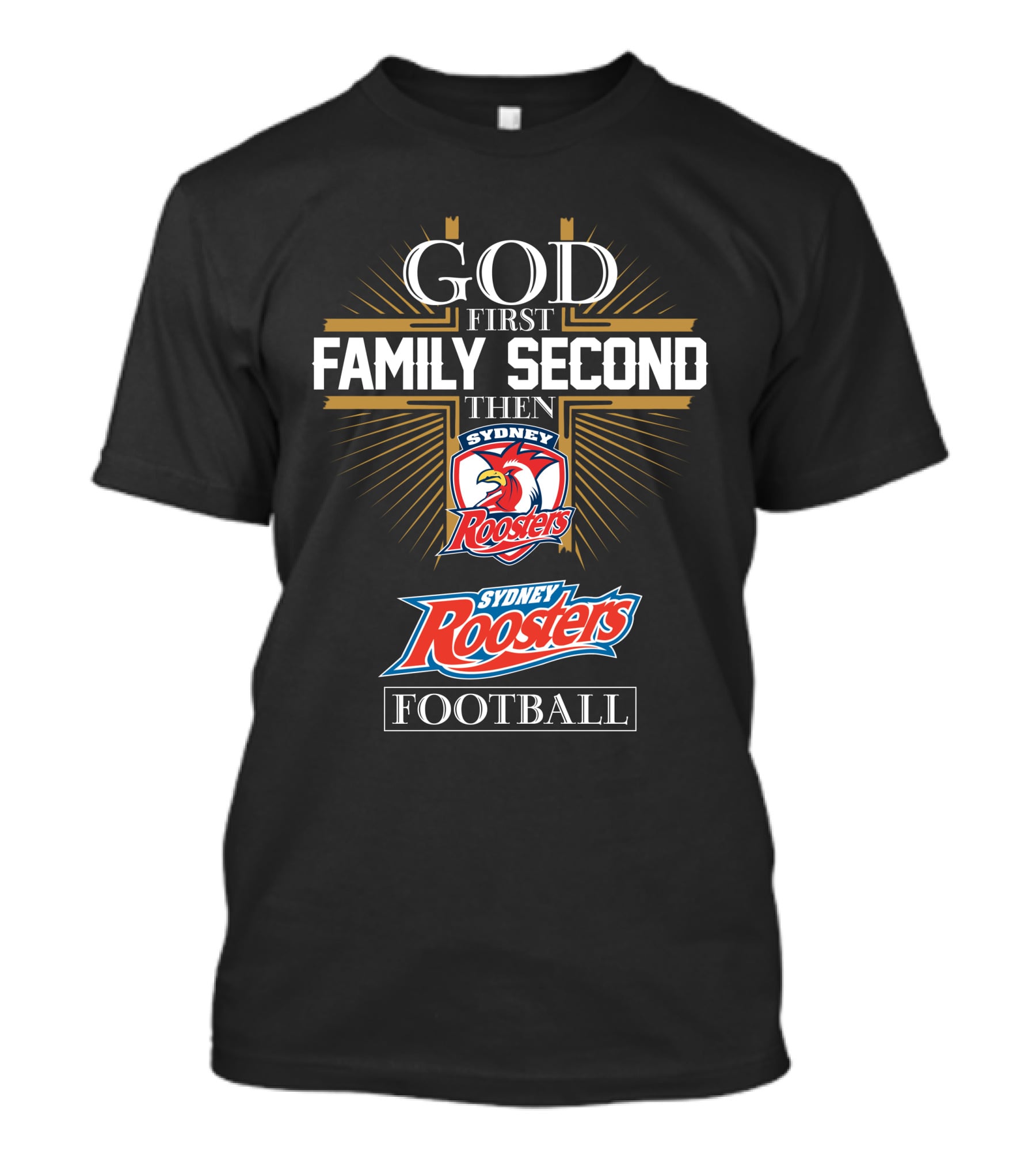 God First Family Second Then Sydney Roosters Football T-Shirt