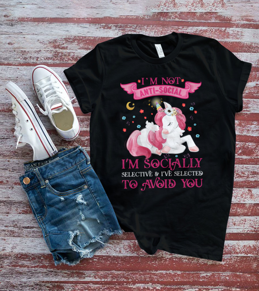 I'm Not Anti-Social Unicorn I'm Socially Selective And I've Selected To Avoid You T-Shirt