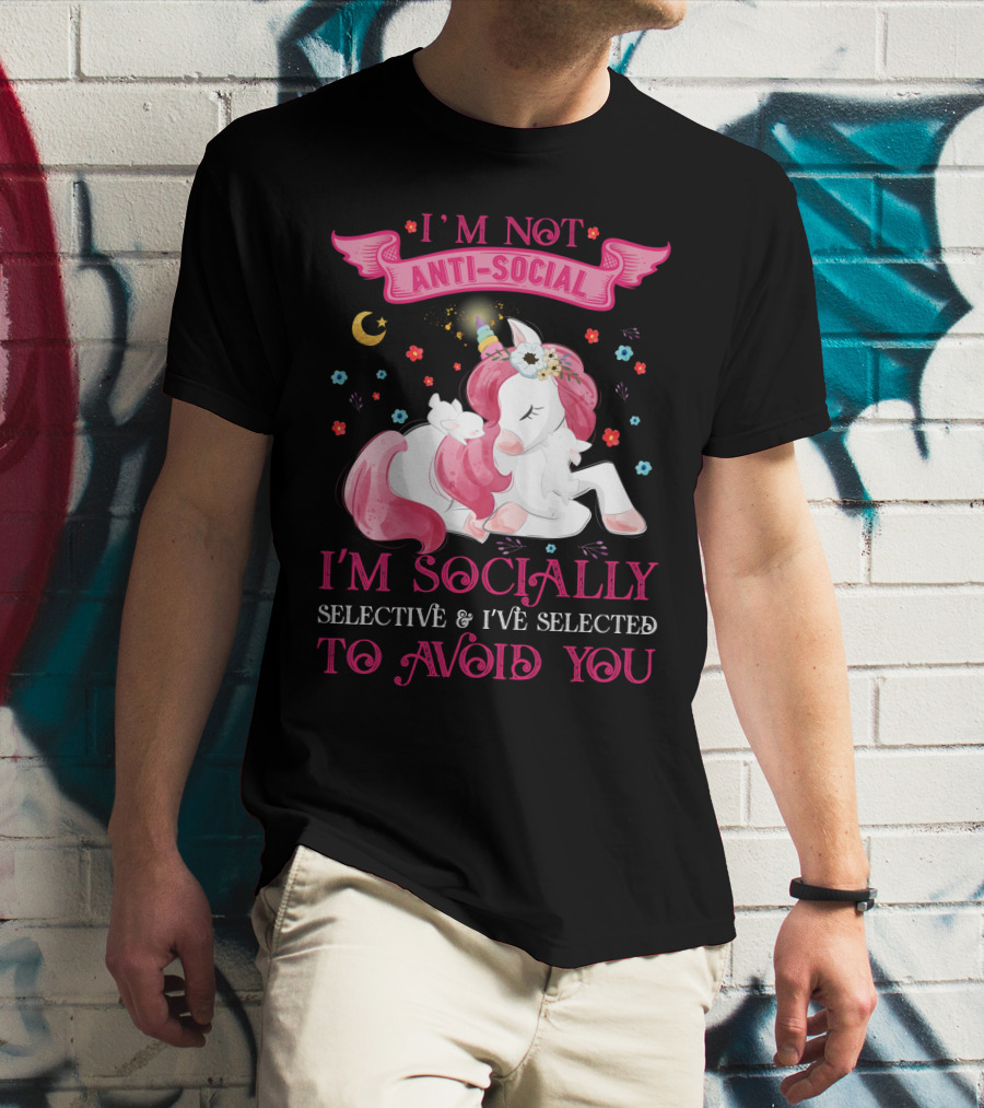 I'm Not Anti-Social Unicorn I'm Socially Selective And I've Selected To Avoid You T-Shirt