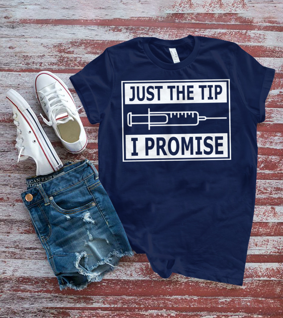 Just The Tip I Promise Syringe Humor T-Shirt