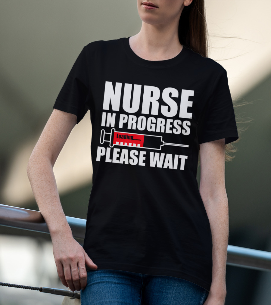 Nurse In Progress Loading Please Wait T-Shirt