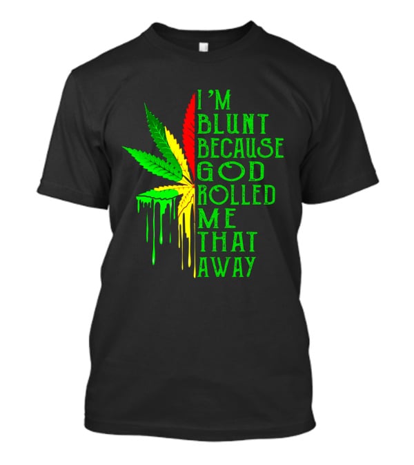 I'm Blunt Because God Rolled Me That Way Leaf T-Shirt