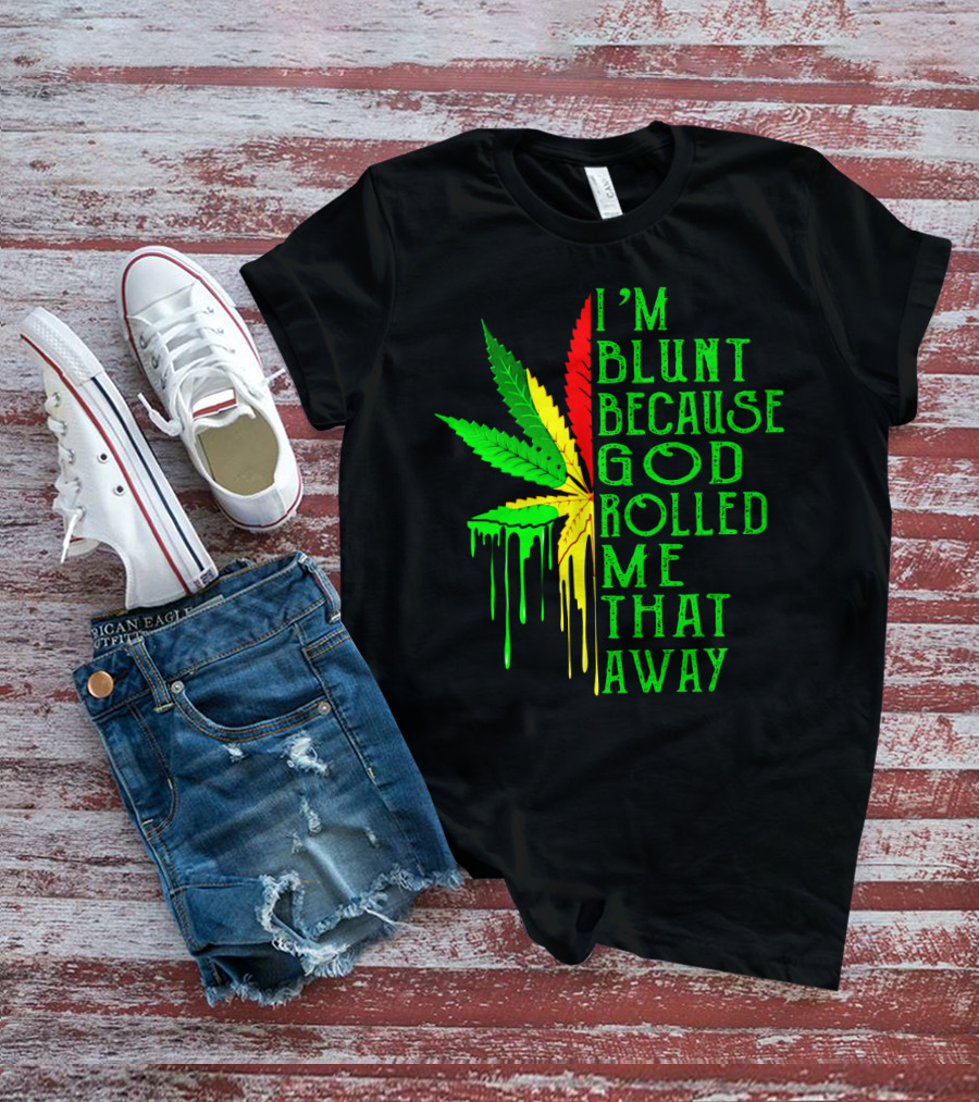 I'm Blunt Because God Rolled Me That Way Leaf T-Shirt