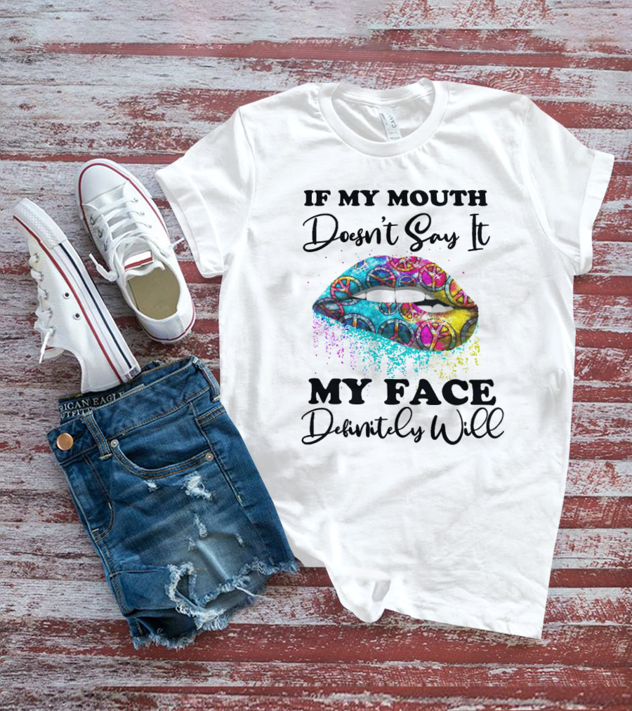If My Mouth Doesn't Say It My Face Definitely Will Peace Lips Rainbow T-Shirt