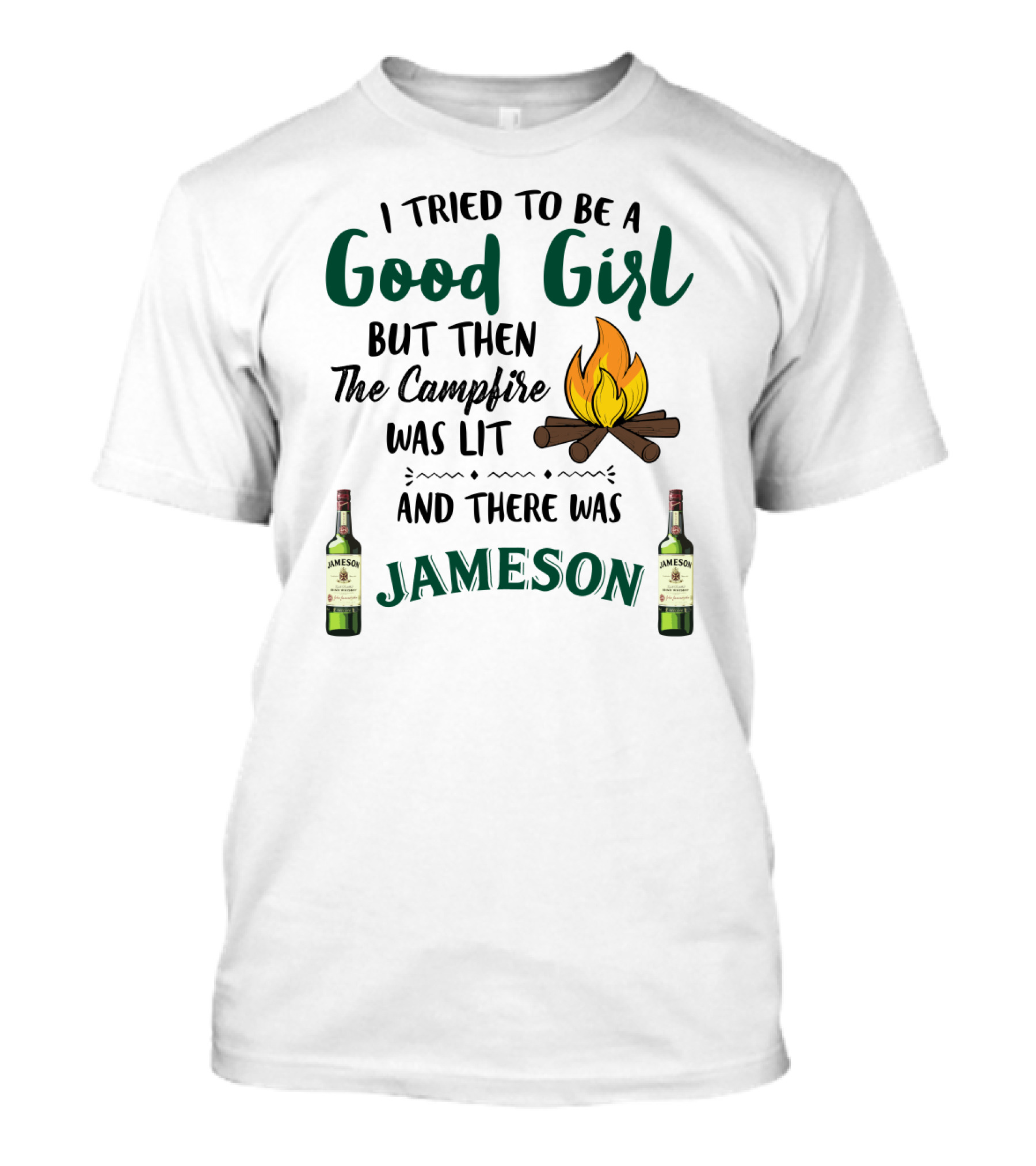 I Tried To Be A Good Girl But Then The Campfire Was Lit And There Was Jameson T-Shirt