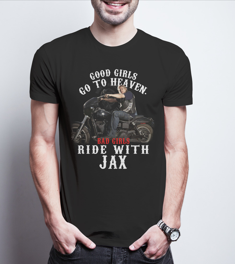 Good Girls Go To Heaven Bad Girls Ride With Jax Sons Of Anarchy T-Shirt