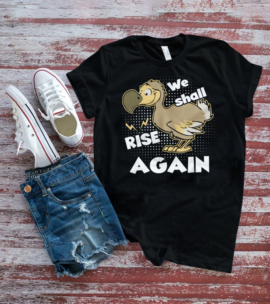 We Shall Rise Again Dodo Bird T-Shirt
