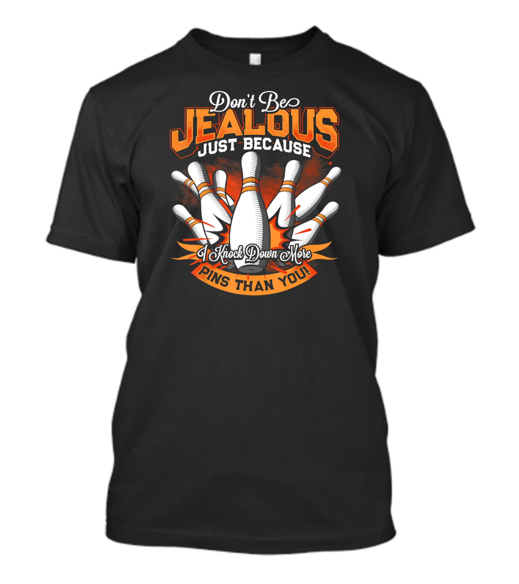Don't Be Jealous Just Because I Knock Down More Pins Than You T-Shirt