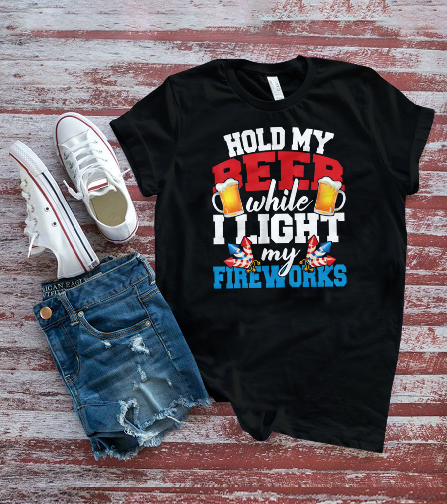 Hold My Beer While I Light My Fireworks T-Shirt