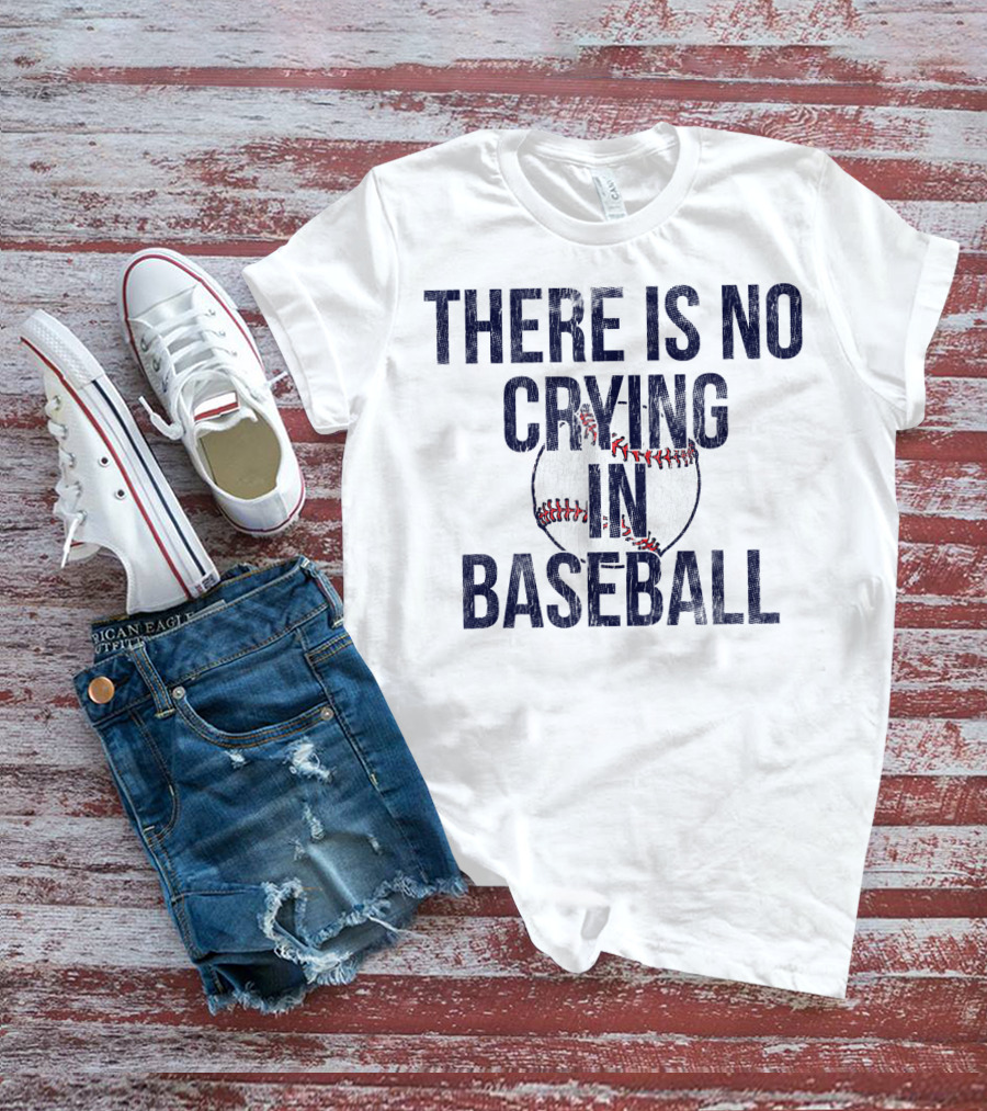There Is No Crying In Baseball First Base T-Shirt