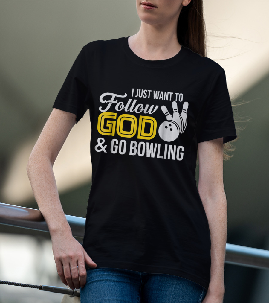 I Just Want To Follow God And Go Bowling Christian Bo T-Shirt