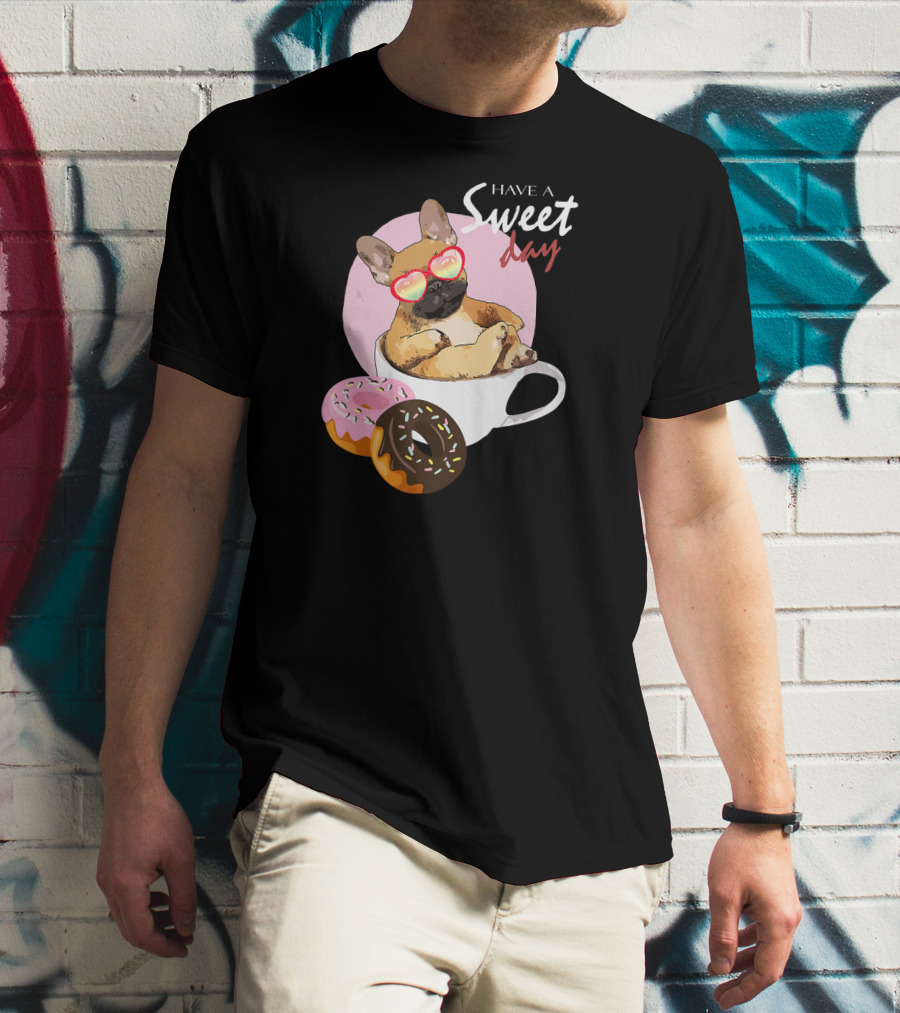 Have A Sweet Day French Bulldog Donuts Cup T-Shirt