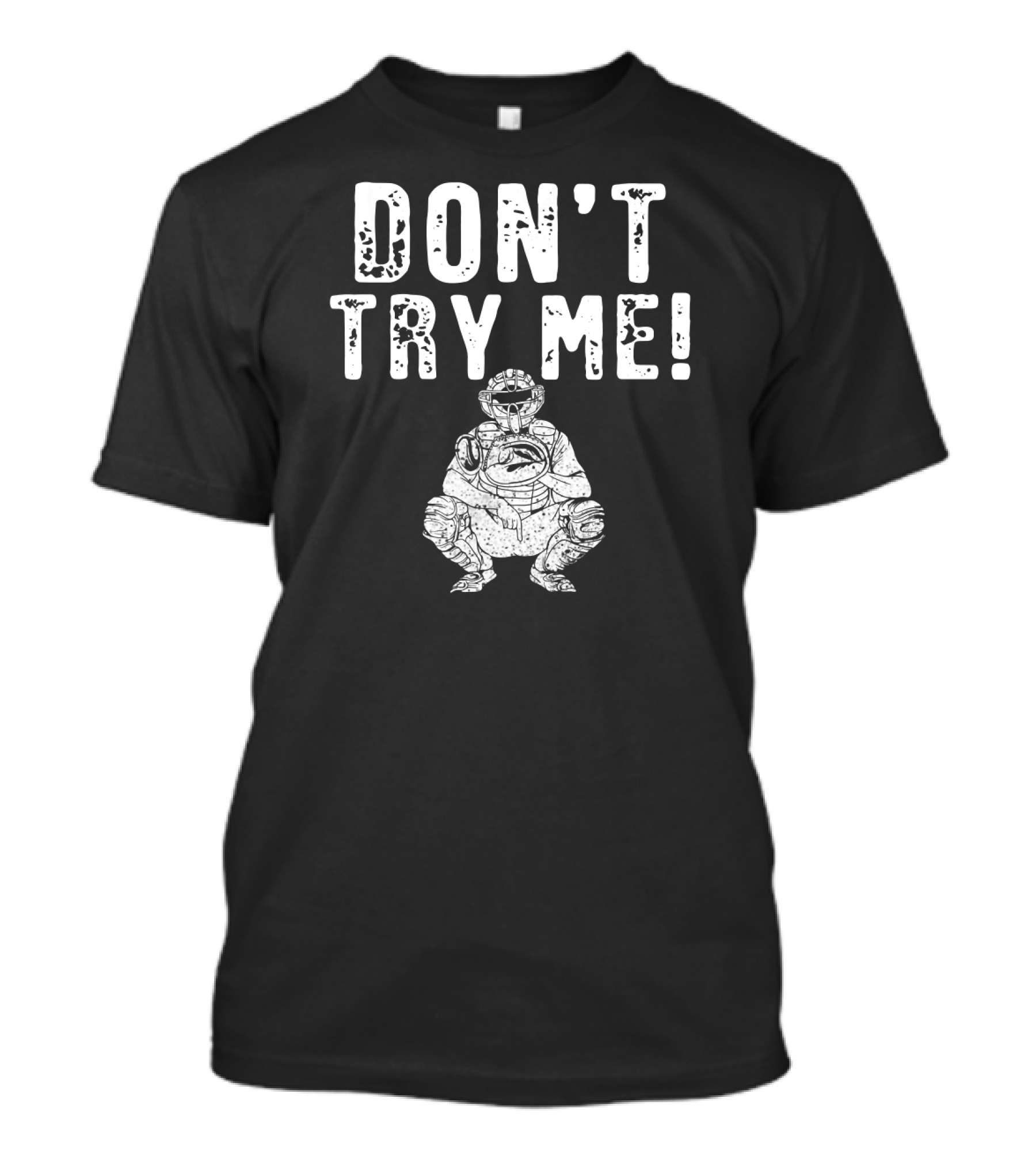 Funny Baseball Catcher Don't Try Me Dominating The Field T-Shirt
